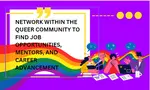 Learning to network Within the Queer Community can be your secret weapon for finding job opportunities, mentors, and advancing your career. 
